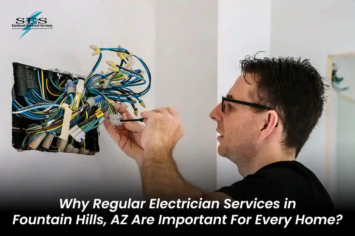 Why Regular Electrician Services in Fountain Hills, AZ Are Important for Every Home?